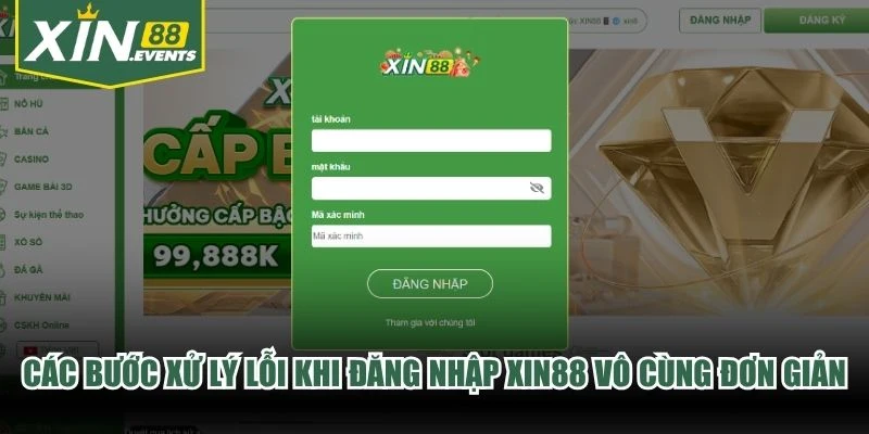 Các bước xử lý lỗi khi đăng nhập XIN88 vô cùng đơn giản dễ làm