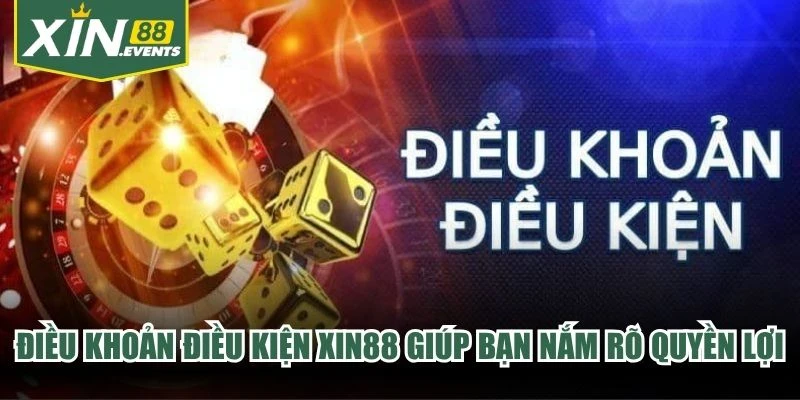Điều khoản điều kiện XIN88 giúp bạn nắm rõ quyền lợi, nghĩa vụ từ nhà cái