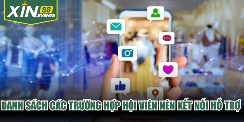 Danh sách các trường hợp hội viên nên kết nối hỗ trợ XIN88