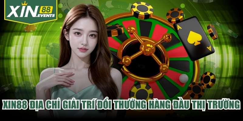 XIN88 là địa chỉ giải trí đổi thưởng hàng đầu thị trường hiện nay