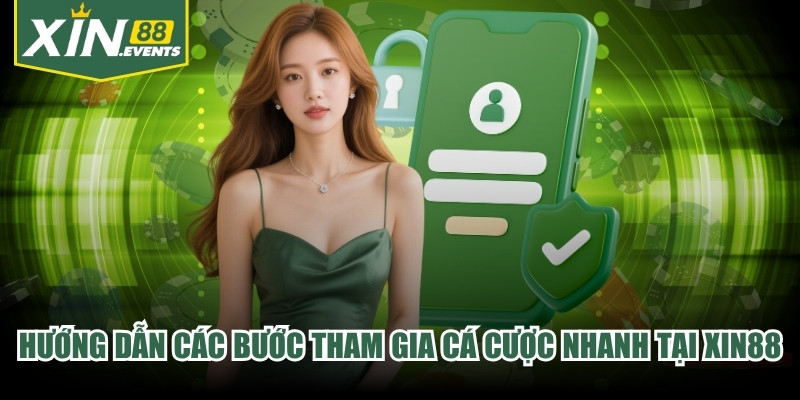 Hướng dẫn chi tiết các bước tham gia cá cược nhanh chóng tại XIN88